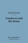 Vandover and the Brute (Barnes & Noble Digital Library) - Frank Norris