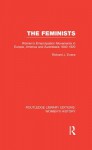 The Feminists: Women's Emancipation Movements in Europe, America and Australasia 1840-1920 - Richard J. Evans