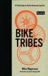 Bike Tribes: A Field Guide to North American Cyclists - Mike Magnuson, Danica Novgorodoff