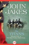 The Titans (The Kent Family Chronicles #5) - John Jakes