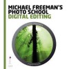 Michael Freeman's Photo School: Digital Editing. by Michael Freeman, Steven Luck - Michael Freeman