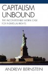 Capitalism Unbound: The Incontestable Moral Case for Individual Rights - Andrew Bernstein