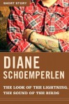 The Look of the Lightning, The Sound of the Birds: Short Story - Diane Schoemperlen