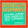 Businesslike Government: Lessons Learned from America's Best Companies, National Performance Review - Al Gore, Scott Adams