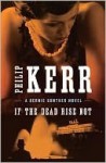 If The Dead Rise Not - Philip Kerr