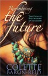 Remembering the Future: The Path to Recovering Intuition - Colette Baron-Reid