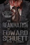 The Reanimation of Edward Schuett - Derek J. Goodman