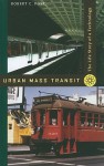 Urban Mass Transit: The Life Story of a Technology - Robert Post