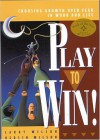 Play to Win!: Choosing Growth Over Fear in Work and Life - Larry Wilson, Hersch Wilson