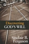 Discovering God's Will - Sinclair B. Ferguson