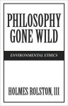 Philosophy Gone Wild: Environmental Ethics - Holmes Rolston III