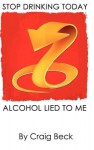 Alcohol Lied to Me (Hardback Edition) - Craig Beck