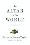 An Altar in the World: A Geography of Faith - Barbara Brown Taylor