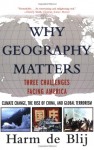 Why Geography Matters: Three Challenges Facing America: Climate Change, the Rise of China, and Global Terrorism - H.J. de Blij