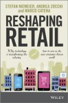 Reshaping Retail: Why Technology is Transforming the Industry and How to Win in the New Consumer Driven World - Stefan Niemeier, Andrea Zocchi, Marco Catena