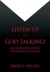 Listen Up-God Talking!: An introduction to biblical living - James Miller