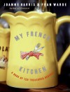 My French Kitchen: A Book of 120 Treasured Recipes - Joanne Harris, Fran Warde