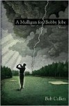 A Mulligan for Bobby Jobe: A Novel - Bob Cullen, Robert Cullen