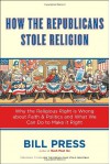 How the Republicans Stole Religion: Why the Religious Right is Wrong about Faith & Politics and What We Can Do to Make it Right - Bill Press