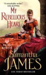 My Rebellious Heart - Samantha James