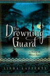 The Drowning Guard: A Novel of the Ottoman Empire - Linda Lafferty