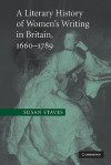 A Literary History of Women's Writing in Britain, 1660-1789 - Susan Staves