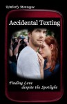 Accidental Texting: Finding Love despite the Spotlight - Kimberly Montague