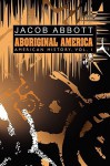 Aboriginal America: American History, Vol. I - Jacob Abbott