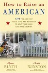 How to Raise an American: 1776 Fun and Easy Tools, Tips, and Activities to Help Your Child Love This Country - Myrna Blyth, Chriss Winston