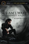 In Liam's Wake: The Makeshift Soldier (Toys and Soldiers) (Volume 1) - Ashlyn Forge