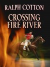 Crossing Fire River - Ralph Cotton