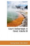 Court Netherleigh: A Novel, Volume III - Mrs. Henry Wood