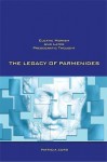 The Legacy of Parmenides: Eleatic Monism and Later Presocratic Thought - Patricia Curd