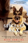 Sergeant Rex: The Unbreakable Bond Between a Marine and His Military Working Dog - Mike Dowling, Damien Lewis