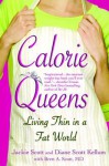 Calorie Queens: Living Thin in a Fat World - Jackie Scott, Brett A. Scott, Diane Scott Kellum