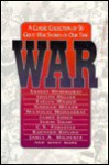 War: A Classic Collection of 56 Great War Stories of Our Time - Jon E. Lewis