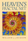 Heaven's Fractal Net: Retrieving Lost Visions in the Humanities - William J. Jackson