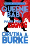 Queenie Baby: Pass the Eggnog (a Queenie Baby holiday novella) - Christina A. Burke, Gemma Halliday