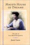 Maud's House of Dreams: The Life of Lucy Maud Montgomery - Janet Lunn