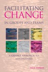 Facilitating Change in Groups and Teams: A Gestalt Approach to Mindfulness - Paul Barber