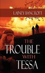 The Trouble with Tessa - Lainey Bancroft