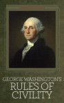 George Washington's Rules of Civility: And Other Writings [Illustrated] - George Washington, Seedbox Classics