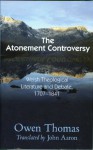 Atonement Controversy: In Welsh Theological Literature and Debate, 1707-1841 - Owen Thomas