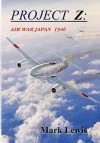 Project Z: Air War Japan 1946 - Mark Lewis