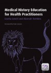 Medical History Education for Health Practitioners - Lisetta Lovett, Alannah Tomkins