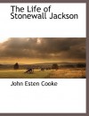 The Life of Stonewall Jackson - John Esten Cooke