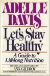 Let's Stay Healthy: A Guide to Lifelong Nutrition - Adelle Davis, Ann Gildroy