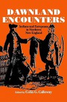 Dawnland Encounters: Indians and Europeans in Northern New England - Colin G. Calloway
