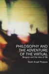 Philosophy and the Adventure of the Virtual - Keith Ansell-Pearson