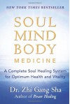 Soul Mind Body Medicine: A Complete Soul Healing System for Optimum Health and Vitality - Zhi Gang Sha